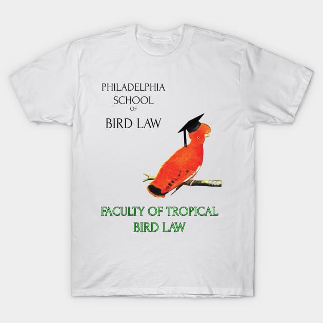 Philadelphia School of Bird Law- Tropical Bird Law T-Shirt by edgarcat